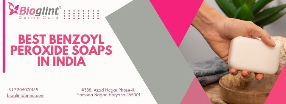 Best Benzoyl Peroxide Soaps in India