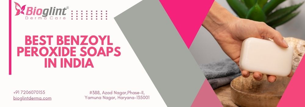 Best Benzoyl Peroxide Soaps in India