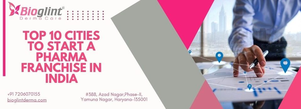 Top 10 Cities to Start a Pharma Franchise in India