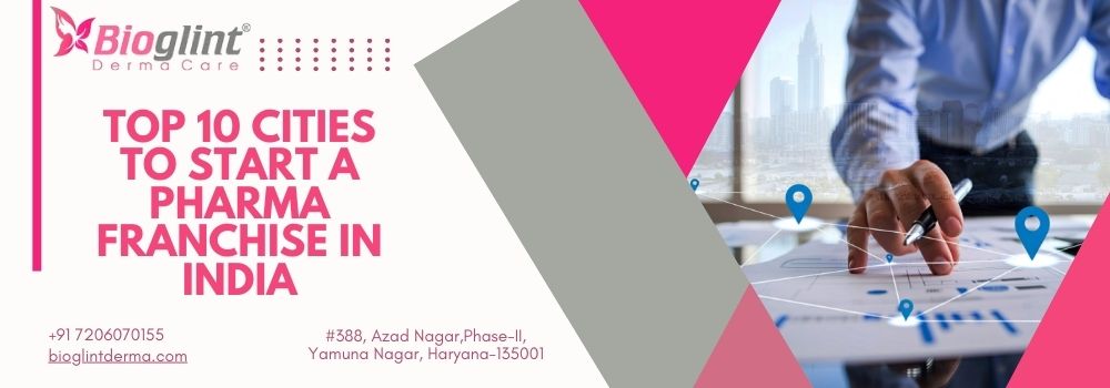 Top 10 Cities to Start a Pharma Franchise in India