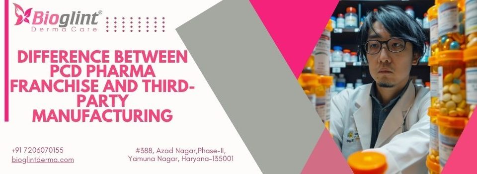 Difference Between PCD Pharma Franchise and Third-Party Manufacturing