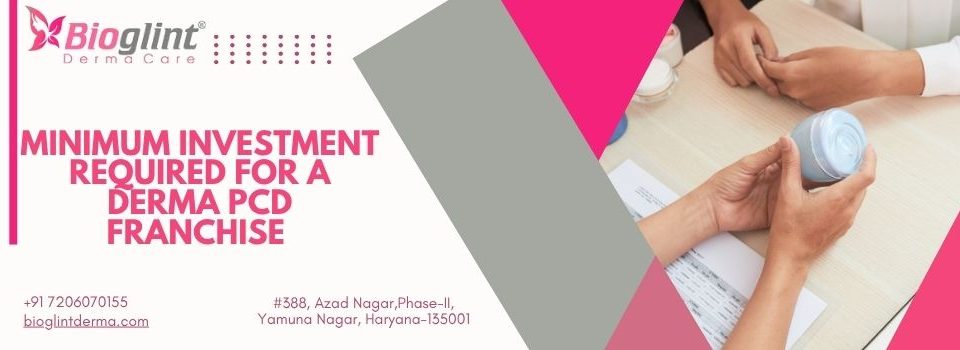 Minimum Investment Required for a Derma PCD Franchise